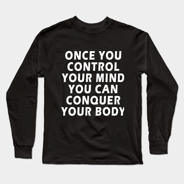 Inspirational Quote ONCE YOU CONTROL YOUR MIND Long Sleeve T-Shirt by qrotero